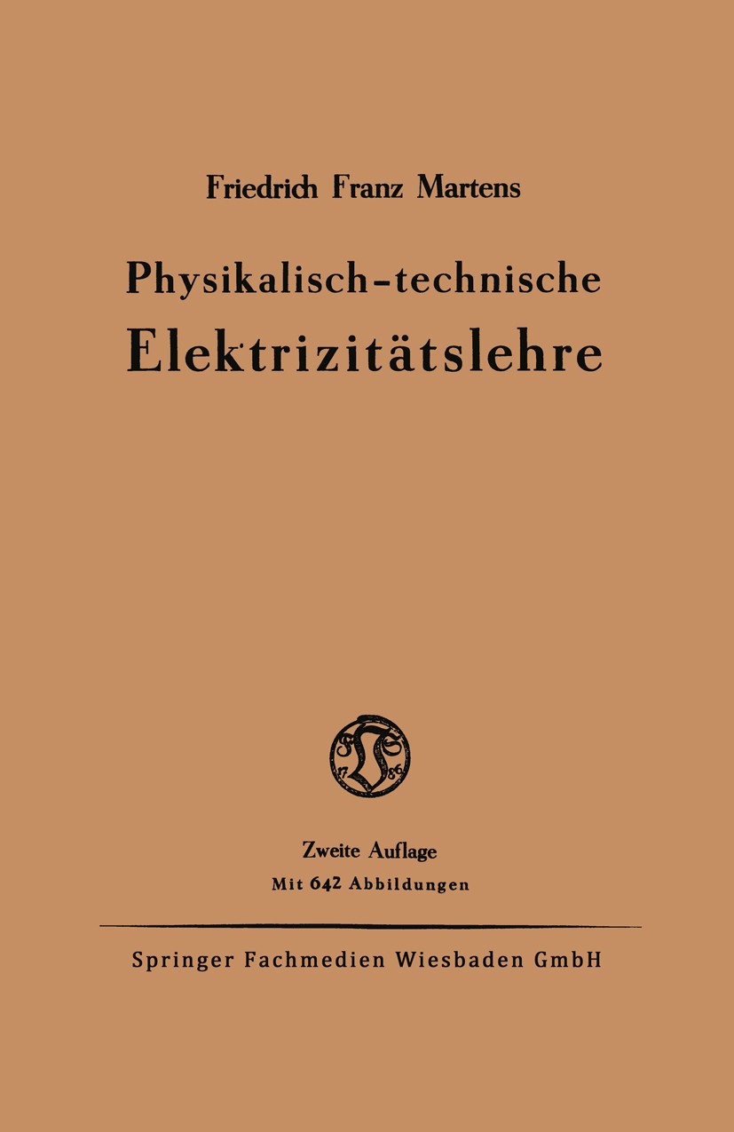 Titlebook: Physikalisch-technische Elektrizitätslehre; Friedrich Franz Martens Book 1927Latest edition Springer Fachmedien Wiesbaden 1927 Elektrizitä Titlebook: Physikalisch-technische Elektrizitätslehre; Friedrich Franz Martens Book 1927Latest edition Springer Fachmedien Wiesbaden 1927 Elektrizitä