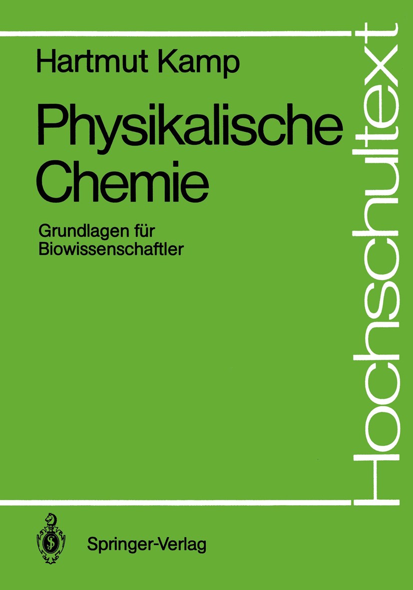 Titlebook: Physikalische Chemie; Grundlagen für Biowi Hartmut Kamp Textbook 1988 Springer-Verlag Berlin Heidelberg 1988 Aminosäure.Aminosäuren.Biomemb Titlebook: Physikalische Chemie; Grundlagen für Biowi Hartmut Kamp Textbook 1988 Springer-Verlag Berlin Heidelberg 1988 Aminosäure.Aminosäuren.Biomemb