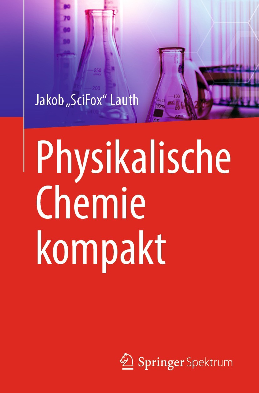 Titlebook: Physikalische Chemie kompakt; Jakob „SciFox“ Lauth Textbook 2022 Der/die Herausgeber bzw. der/die Autor(en), exklusiv lizenziert an Spring Titlebook: Physikalische Chemie kompakt; Jakob „SciFox“ Lauth Textbook 2022 Der/die Herausgeber bzw. der/die Autor(en), exklusiv lizenziert an Spring