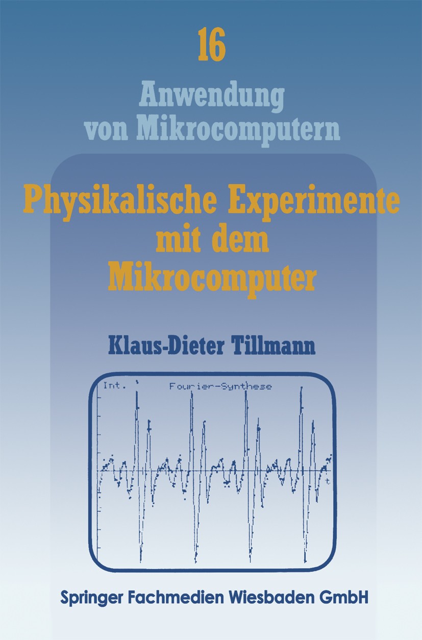 Titlebook: Physikalische Experimente mit dem Mikrocomputer; „On-Line“-Messungen Klaus-Dieter Tillmann Book 1986 Springer Fachmedien Wiesbaden 1986 Co Titlebook: Physikalische Experimente mit dem Mikrocomputer; „On-Line“-Messungen Klaus-Dieter Tillmann Book 1986 Springer Fachmedien Wiesbaden 1986 Co