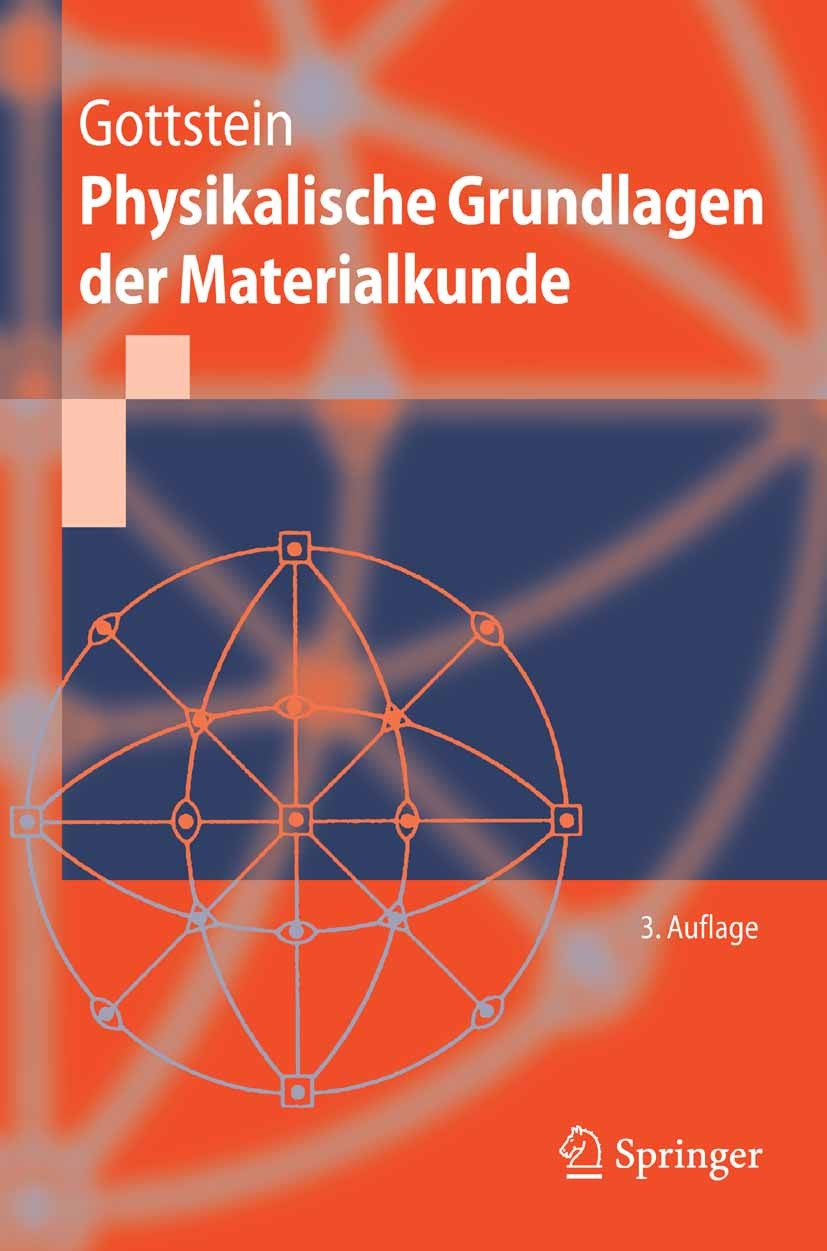 Titlebook: Physikalische Grundlagen der Materialkunde; Günter Gottstein Textbook 20073rd edition Springer-Verlag Berlin Heidelberg 2007 Handel.Ingeni Titlebook: Physikalische Grundlagen der Materialkunde; Günter Gottstein Textbook 20073rd edition Springer-Verlag Berlin Heidelberg 2007 Handel.Ingeni