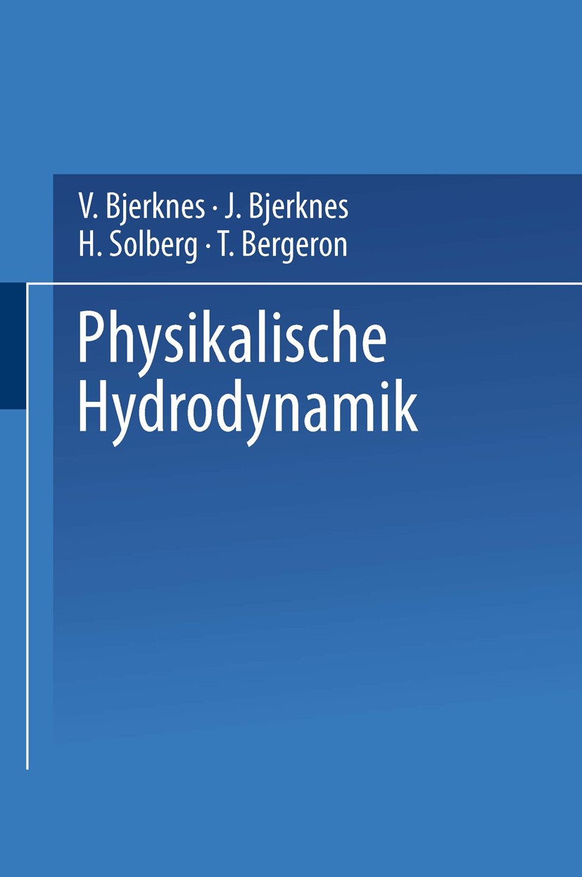 Titlebook: Physikalische Hydrodynamik; Mit Anwendung auf di V. Bjerknes,J. Bjerknes,T. Bergeron Book 1933 Springer-Verlag Berlin Heidelberg 1933 Dynam Titlebook: Physikalische Hydrodynamik; Mit Anwendung auf di V. Bjerknes,J. Bjerknes,T. Bergeron Book 1933 Springer-Verlag Berlin Heidelberg 1933 Dynam