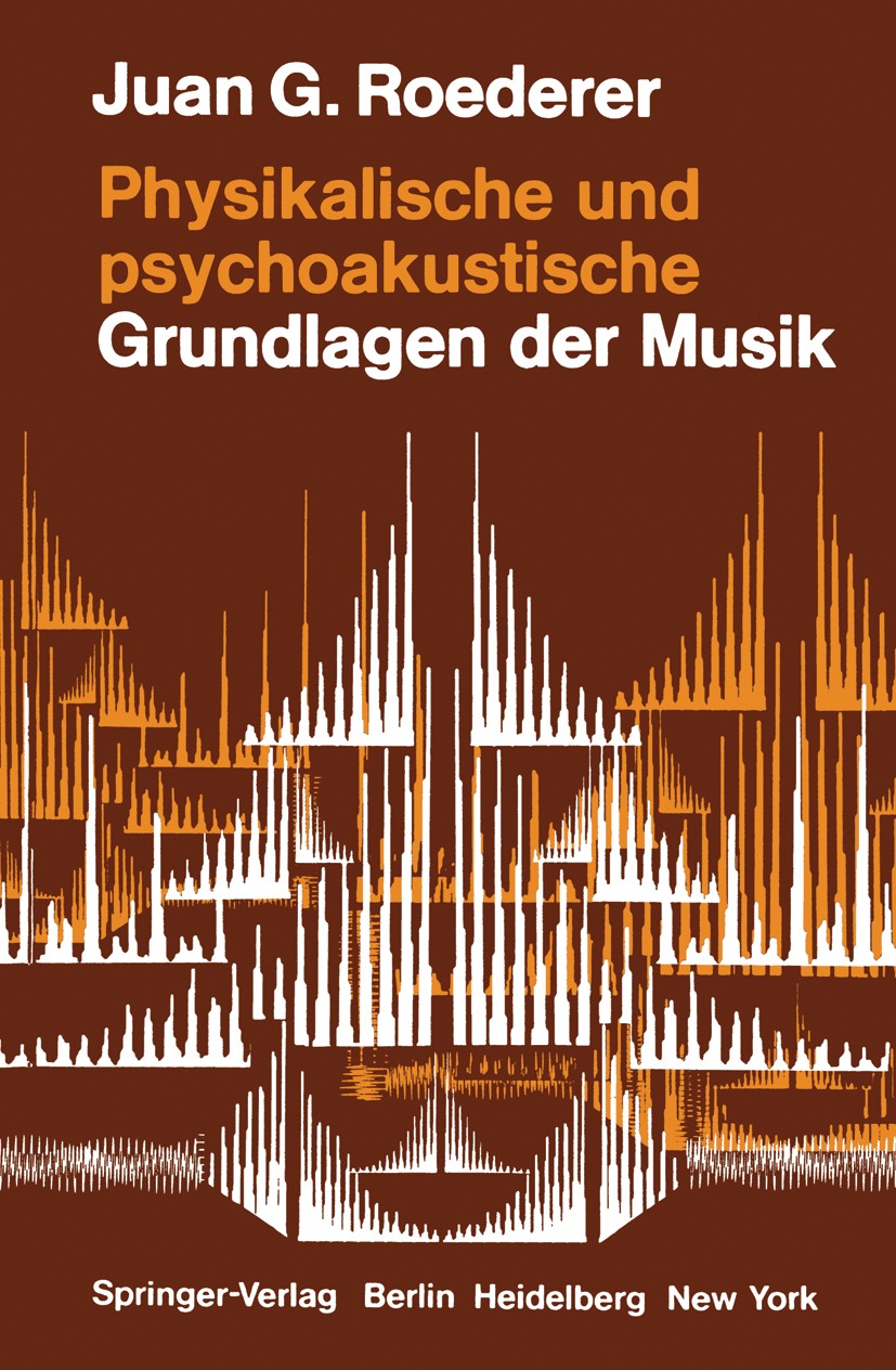 Titlebook: Physikalische und psychoakustische Grundlagen der Musik; Juan G. Roederer Book 19771st edition Springer-Verlag Berlin · Heidelberg 1977 Ak Titlebook: Physikalische und psychoakustische Grundlagen der Musik; Juan G. Roederer Book 19771st edition Springer-Verlag Berlin · Heidelberg 1977 Ak