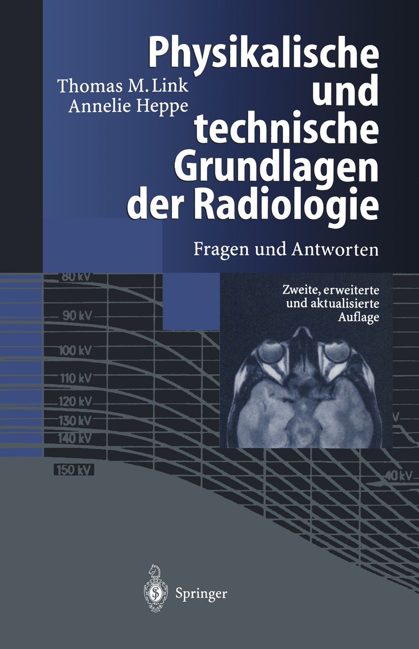 Titlebook: Physikalische und technische Grundlagen der Radiologie; Fragen und Antworten Thomas M. Link,Annelie Heppe Book 1998Latest edition Springer- Titlebook: Physikalische und technische Grundlagen der Radiologie; Fragen und Antworten Thomas M. Link,Annelie Heppe Book 1998Latest edition Springer-