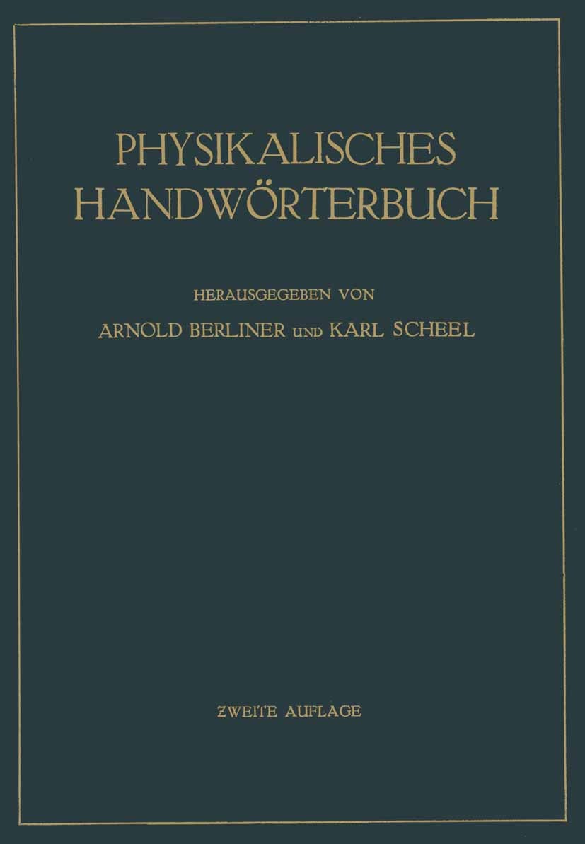 Titlebook: Physikalisches Handwörterbuch; Arnold Berliner,Karl Scheel Book 1932Latest edition Julius Springer in Berlin 1932 Dynamik.Einheiten.Elektr Titlebook: Physikalisches Handwörterbuch; Arnold Berliner,Karl Scheel Book 1932Latest edition Julius Springer in Berlin 1932 Dynamik.Einheiten.Elektr