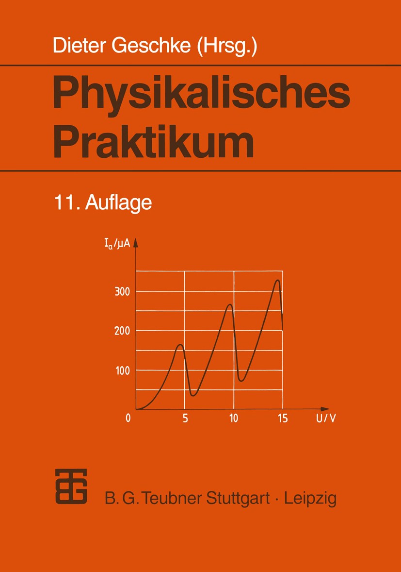 Titlebook: Physikalisches Praktikum; H. Ernst,D. Geschke,W. Schenk,D. Geschke Textbook 199811th edition Springer Fachmedien Wiesbaden 1998 Atomphysik Titlebook: Physikalisches Praktikum; H. Ernst,D. Geschke,W. Schenk,D. Geschke Textbook 199811th edition Springer Fachmedien Wiesbaden 1998 Atomphysik