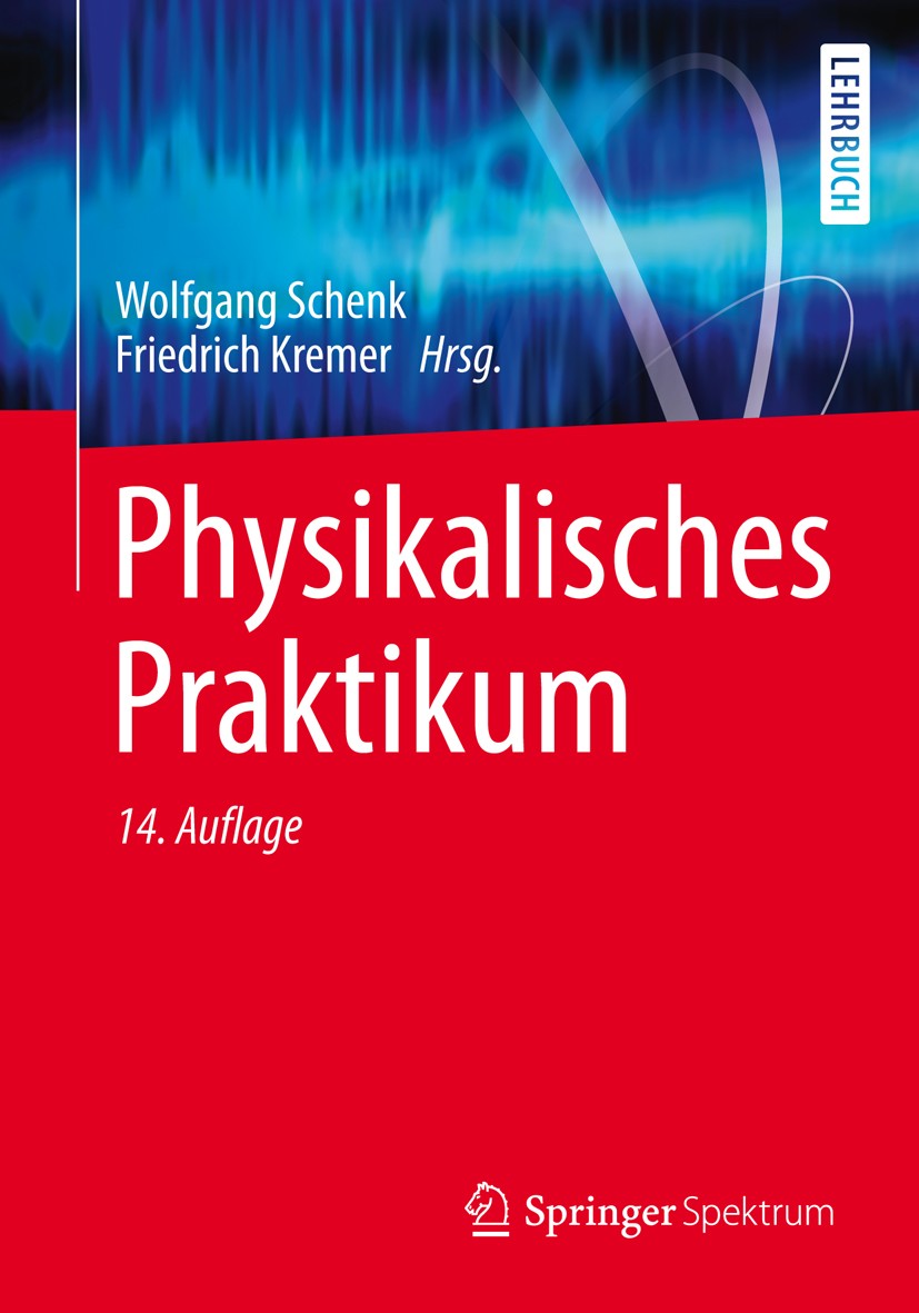 Titlebook: Physikalisches Praktikum; Wolfgang Schenk,Friedrich Kremer,Peter Rieger,Wolf Textbook 2014Latest edition Springer Fachmedien Wiesbaden 201 Titlebook: Physikalisches Praktikum; Wolfgang Schenk,Friedrich Kremer,Peter Rieger,Wolf Textbook 2014Latest edition Springer Fachmedien Wiesbaden 201