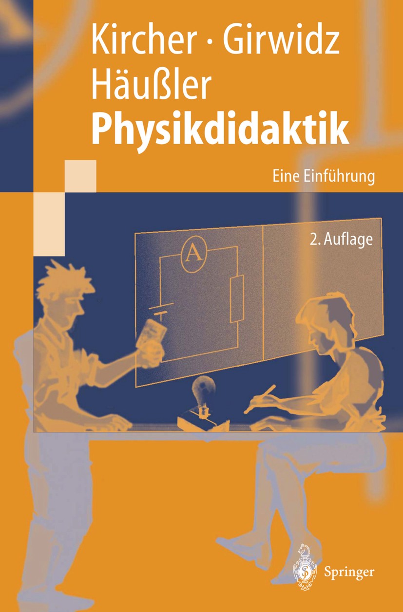 Titlebook: Physikdidaktik; Eine Einführung Ernst Kircher,Raimund Girwidz,Peter Häußler Textbook 2001Latest edition Springer-Verlag Berlin Heidelberg 2 Titlebook: Physikdidaktik; Eine Einführung Ernst Kircher,Raimund Girwidz,Peter Häußler Textbook 2001Latest edition Springer-Verlag Berlin Heidelberg 2