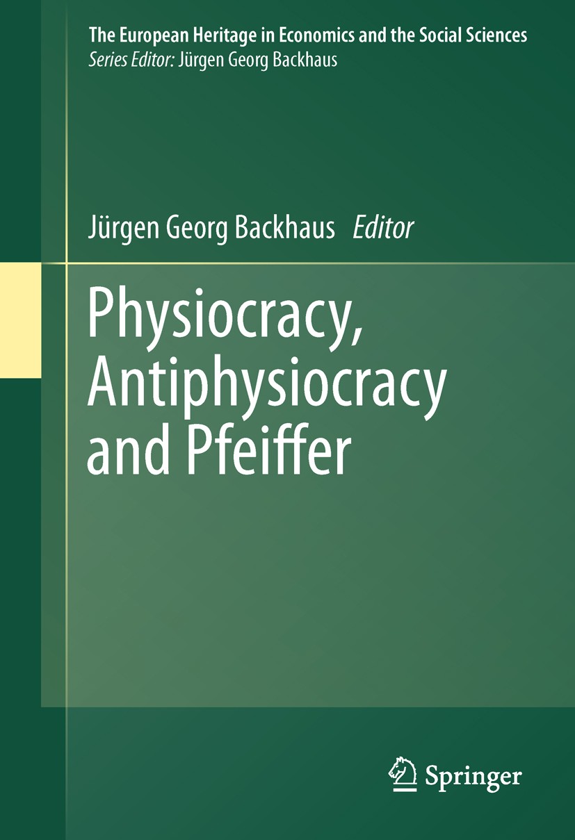 Titlebook: Physiocracy, Antiphysiocracy and Pfeiffer; Jürgen Georg Backhaus Book 2011 Springer Science+Business Media, LLC 2011 Antiphysiocracy.Camer Titlebook: Physiocracy, Antiphysiocracy and Pfeiffer; Jürgen Georg Backhaus Book 2011 Springer Science+Business Media, LLC 2011 Antiphysiocracy.Camer