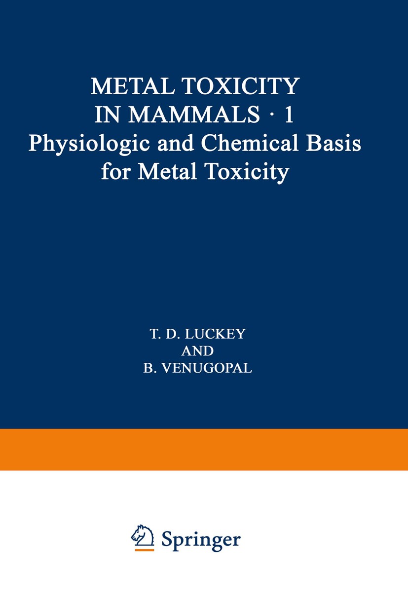 Titlebook: Physiologic and Chemical Basis for Metal Toxicity; T. D. Luckey,B. Venugopal Book 1977 Springer Science+Business Media New York 1977 Mamma Titlebook: Physiologic and Chemical Basis for Metal Toxicity; T. D. Luckey,B. Venugopal Book 1977 Springer Science+Business Media New York 1977 Mamma
