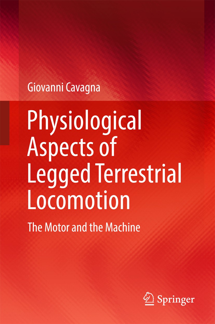 Titlebook: Physiological Aspects of Legged Terrestrial Locomotion; The Motor and the Ma Giovanni Cavagna Book 2017 Springer International Publishing A Titlebook: Physiological Aspects of Legged Terrestrial Locomotion; The Motor and the Ma Giovanni Cavagna Book 2017 Springer International Publishing A