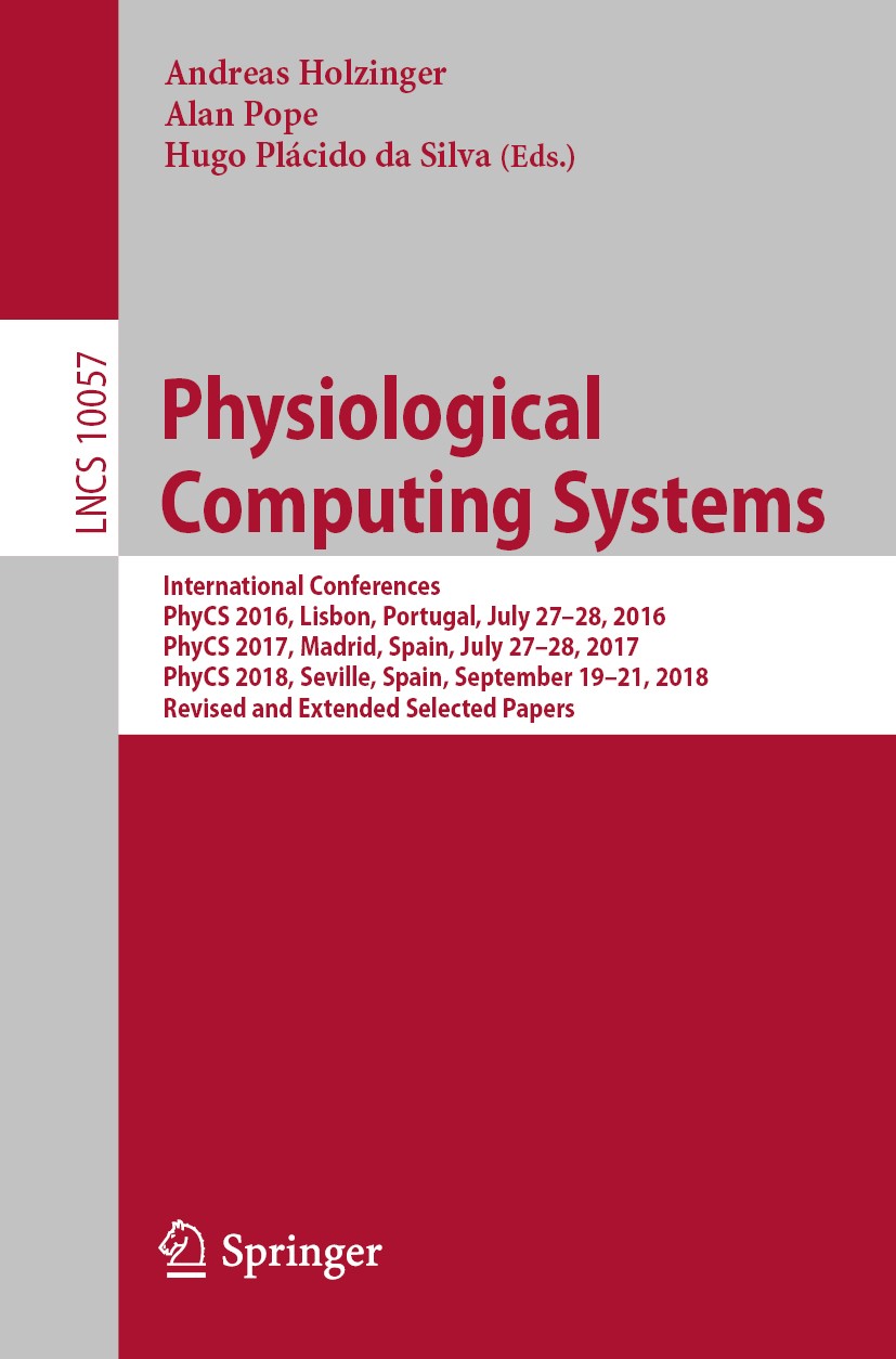 Titlebook: Physiological Computing Systems; International Confer Andreas Holzinger,Alan Pope,Hugo‘Plácido da Silva Conference proceedings 2019 Springe Titlebook: Physiological Computing Systems; International Confer Andreas Holzinger,Alan Pope,Hugo‘Plácido da Silva Conference proceedings 2019 Springe
