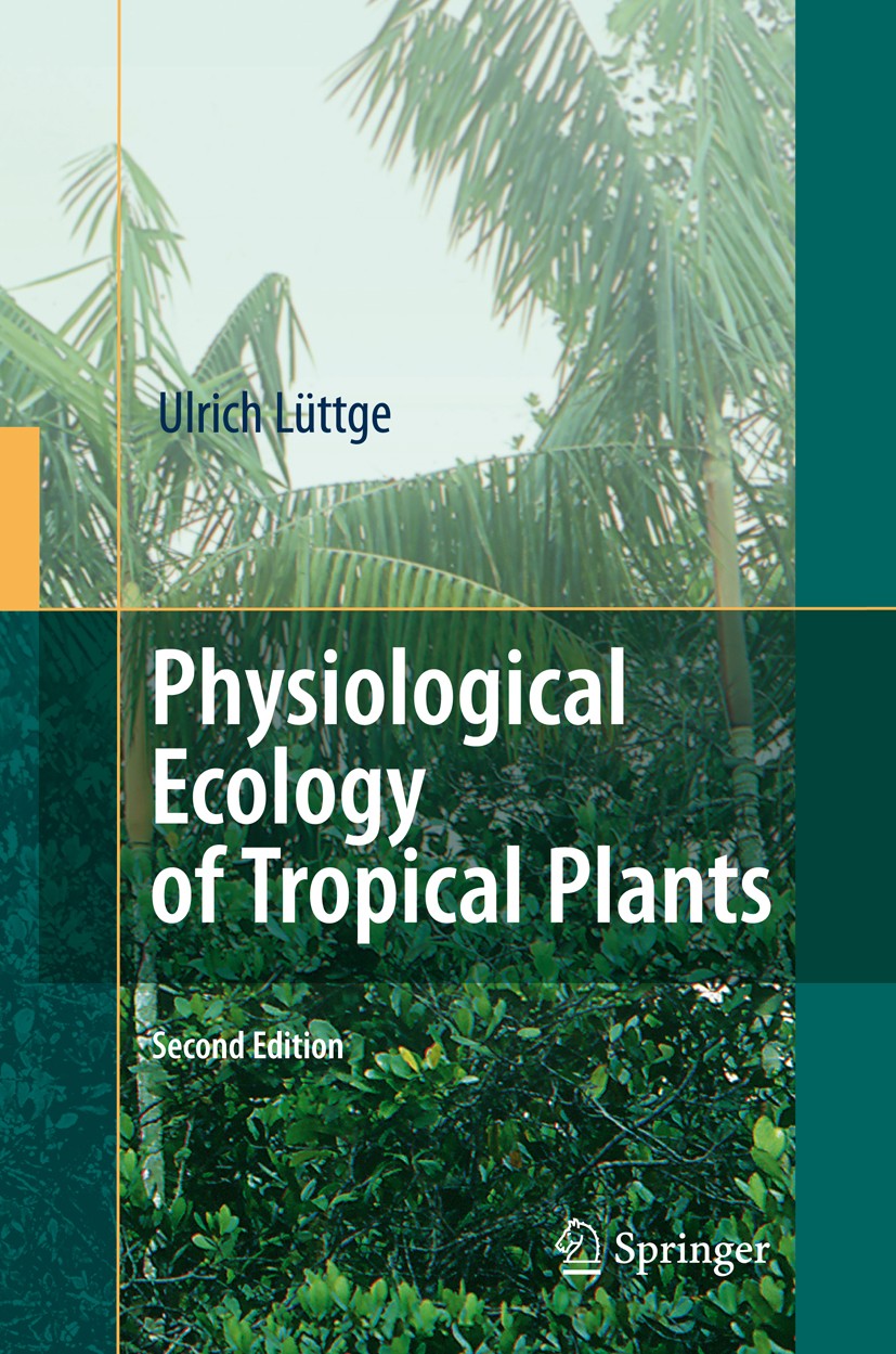 Titlebook: Physiological Ecology of Tropical Plants; Ulrich Lüttge Textbook 2008Latest edition Springer-Verlag Berlin Heidelberg 2008 Ecology.Grove.L Titlebook: Physiological Ecology of Tropical Plants; Ulrich Lüttge Textbook 2008Latest edition Springer-Verlag Berlin Heidelberg 2008 Ecology.Grove.L
