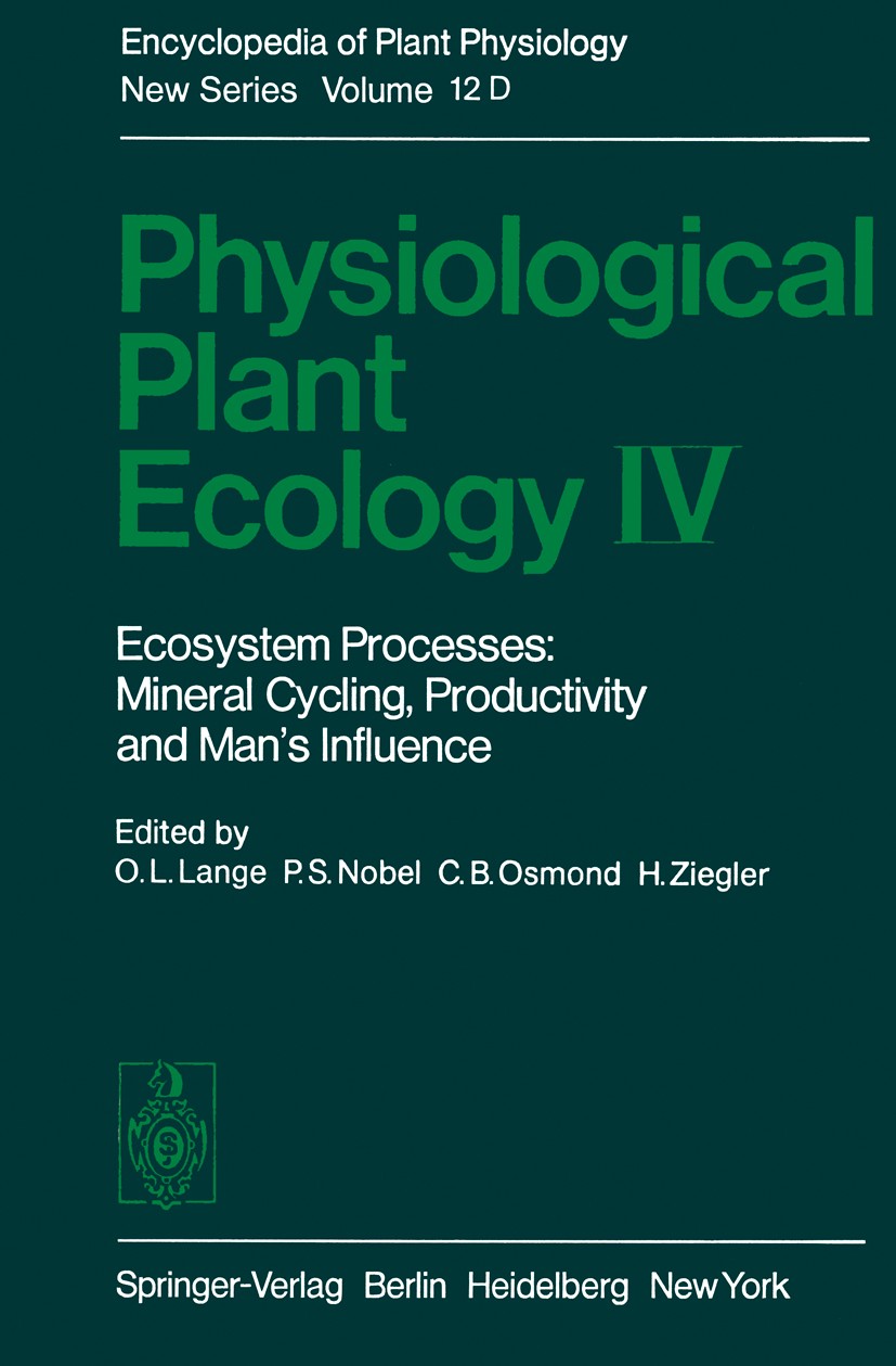 Titlebook: Physiological Plant Ecology IV; Ecosystem Processes: O. L. Lange,P. S. Nobel,H. Ziegler Book 1983 Springer-Verlag Berlin � Heidelberg 1983 Titlebook: Physiological Plant Ecology IV; Ecosystem Processes: O. L. Lange,P. S. Nobel,H. Ziegler Book 1983 Springer-Verlag Berlin � Heidelberg 1983