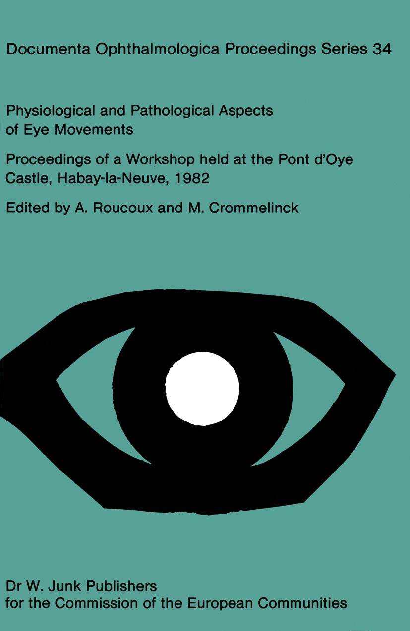 Titlebook: Physiological and Pathological Aspects of Eye Movements; Proceedings of a Wor A. Roucoux,M. Crommelinck Conference proceedings 1982 ECSC, E Titlebook: Physiological and Pathological Aspects of Eye Movements; Proceedings of a Wor A. Roucoux,M. Crommelinck Conference proceedings 1982 ECSC, E