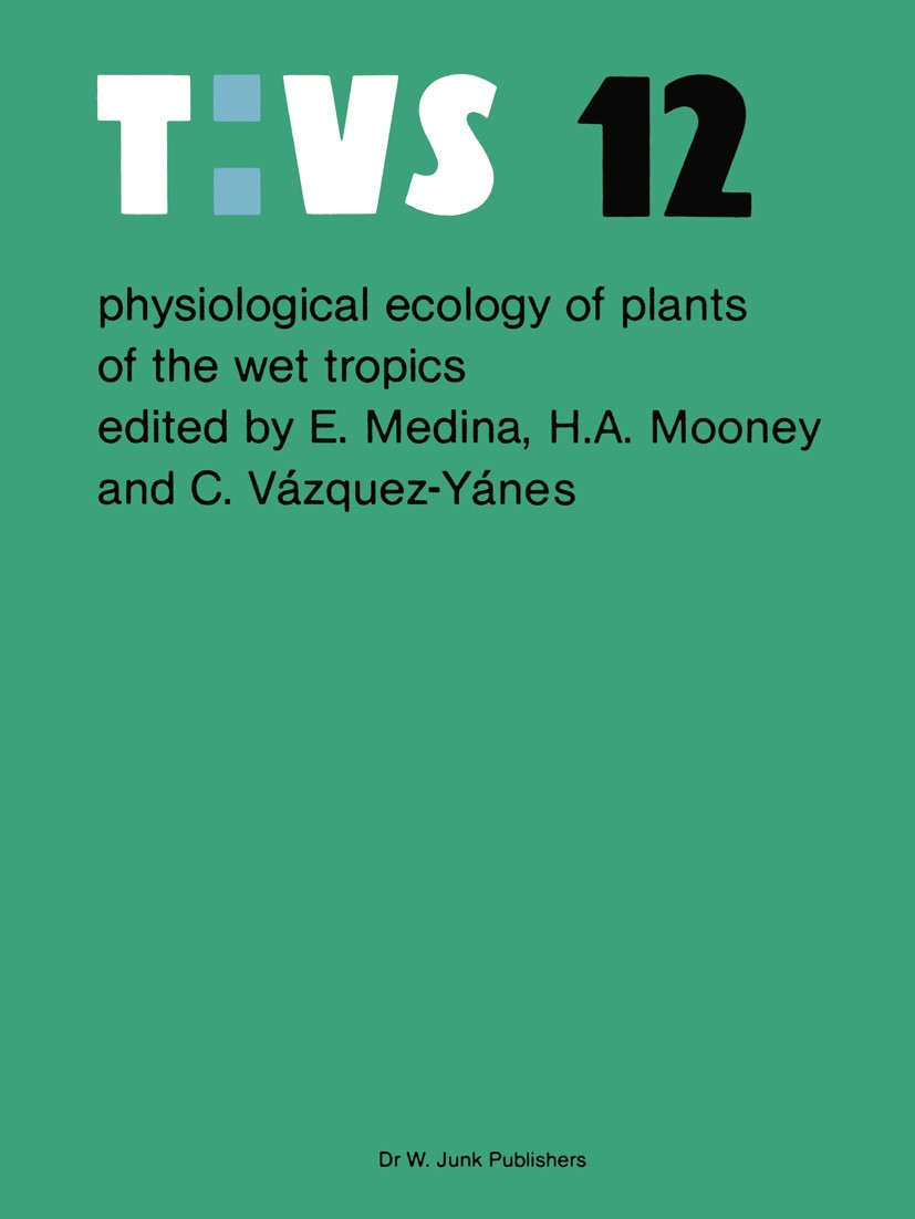 Titlebook: Physiological ecology of plants of the wet tropics; Proceedings of an In E. Medina,H. A. Mooney,C. Vázquez-Yánes Conference proceedings 198 Titlebook: Physiological ecology of plants of the wet tropics; Proceedings of an In E. Medina,H. A. Mooney,C. Vázquez-Yánes Conference proceedings 198