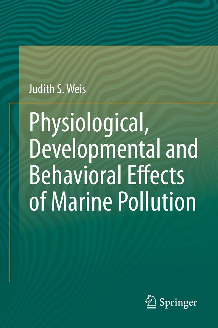 Titlebook: Physiological, Developmental and Behavioral Effects of Marine Pollution; Judith S Weis Book 2014 Springer Science+Business Media Dordrecht Titlebook: Physiological, Developmental and Behavioral Effects of Marine Pollution; Judith S Weis Book 2014 Springer Science+Business Media Dordrecht