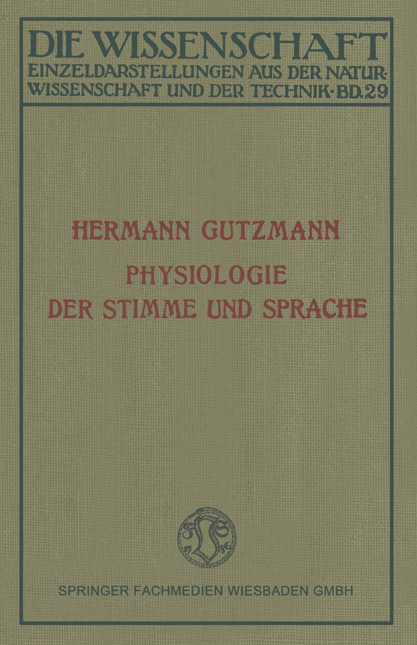 Titlebook: Physiologie der Stimme und Sprache; Hermann Gutzmann Book 1928Latest edition Springer Fachmedien Wiesbaden 1928 Atmung.Klang.Sprachlaut.St Titlebook: Physiologie der Stimme und Sprache; Hermann Gutzmann Book 1928Latest edition Springer Fachmedien Wiesbaden 1928 Atmung.Klang.Sprachlaut.St
