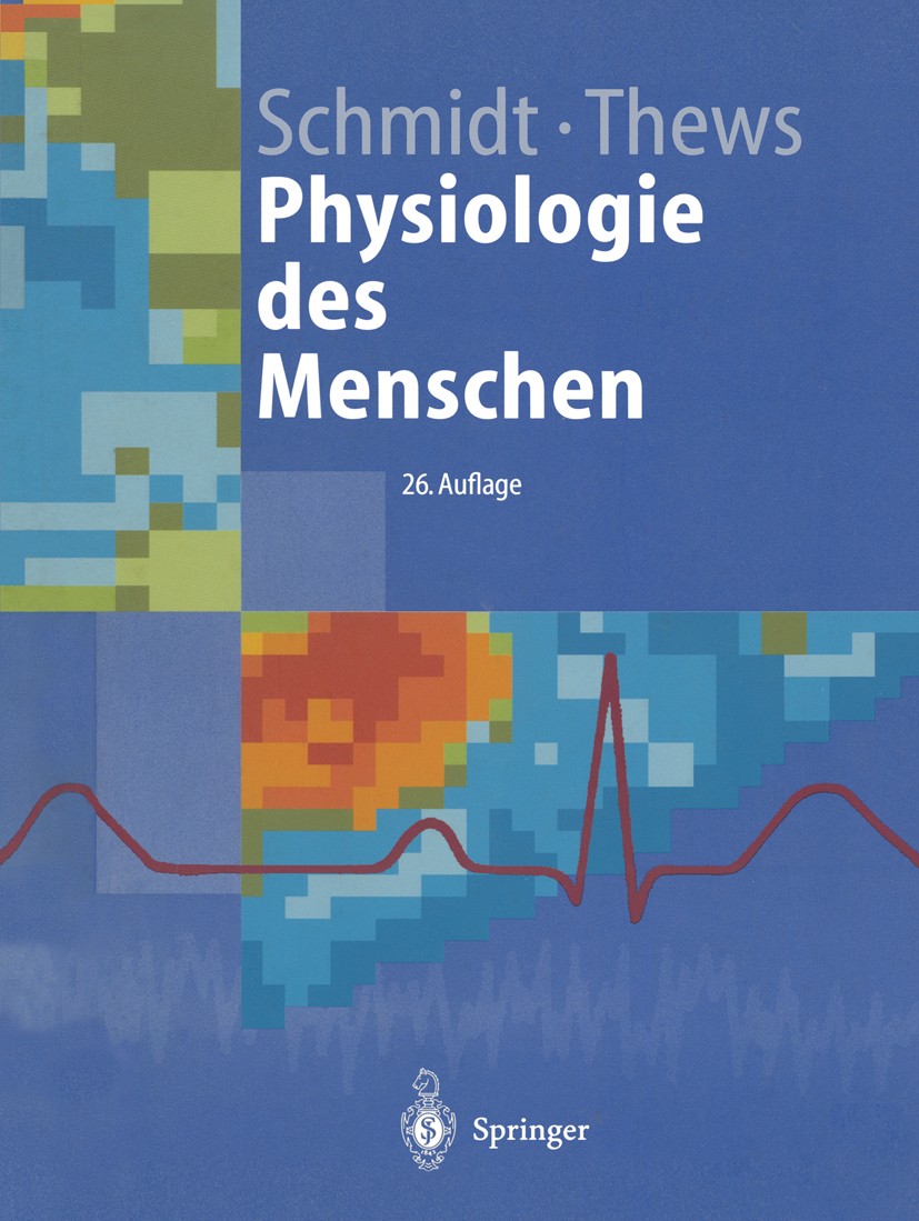 Titlebook: Physiologie des Menschen; Robert F. Schmidt,Gerhard Thews Textbook 199526th edition Springer-Verlag Berlin Heidelberg 1995 Biochemie.Biolo Titlebook: Physiologie des Menschen; Robert F. Schmidt,Gerhard Thews Textbook 199526th edition Springer-Verlag Berlin Heidelberg 1995 Biochemie.Biolo