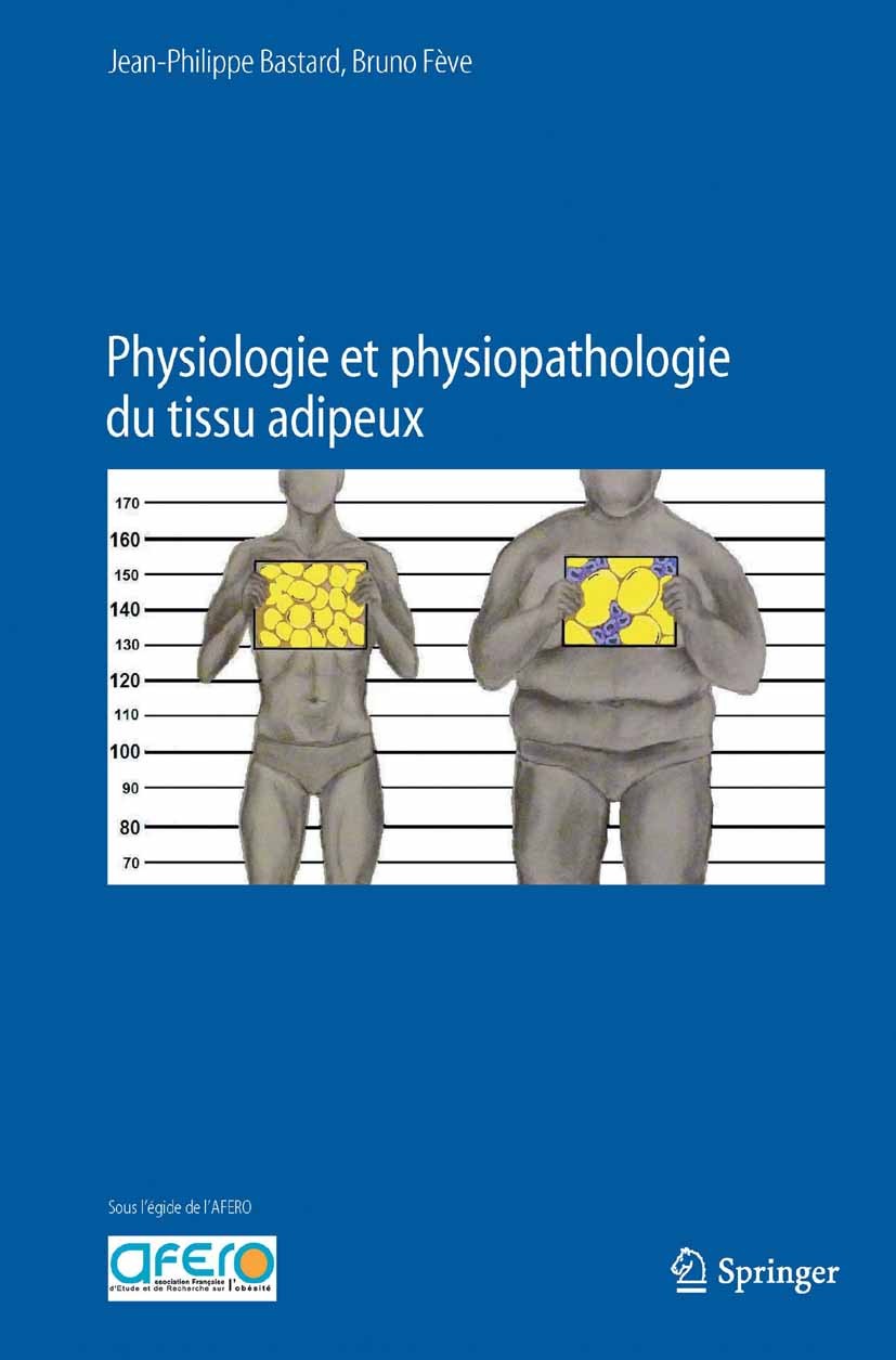 Titlebook: Physiologie et physiopathologie du tissu adipeux; Jean-Philippe Bastard,Bruno Fève Book 2013Latest edition Springer-Verlag France 2013 Adi Titlebook: Physiologie et physiopathologie du tissu adipeux; Jean-Philippe Bastard,Bruno Fève Book 2013Latest edition Springer-Verlag France 2013 Adi