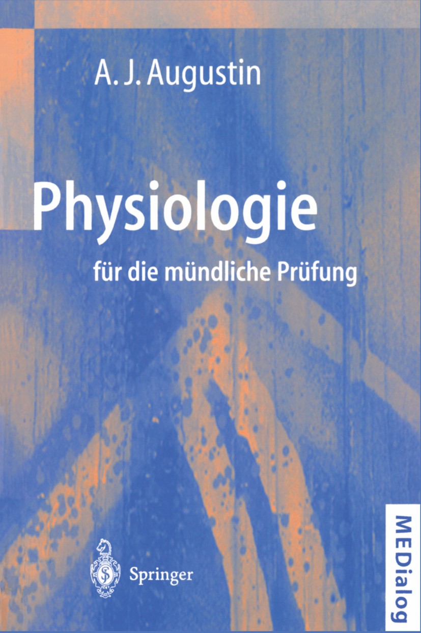 Titlebook: Physiologie für die mündliche Prüfung; Fragen und Antworten Albert J. Augustin Textbook 19982nd edition Springer-Verlag Berlin Heidelberg 1 Titlebook: Physiologie für die mündliche Prüfung; Fragen und Antworten Albert J. Augustin Textbook 19982nd edition Springer-Verlag Berlin Heidelberg 1