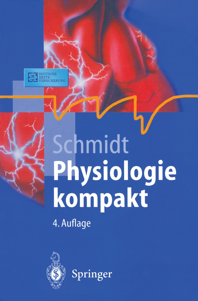 Titlebook: Physiologie kompakt; Robert F. Schmidt Textbook 2001Latest edition Springer-Verlag Berlin Heidelberg 2001 Ernährung.Gewebe.Grundlagen.Phys Titlebook: Physiologie kompakt; Robert F. Schmidt Textbook 2001Latest edition Springer-Verlag Berlin Heidelberg 2001 Ernährung.Gewebe.Grundlagen.Phys