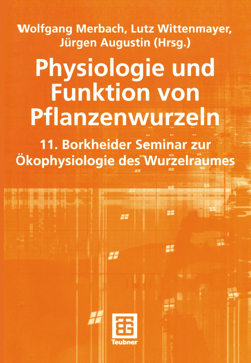 Titlebook: Physiologie und Funktion von Pflanzenwurzeln; 11. Borkheider Semin Wolfgang Merbach,Lutz Wittenmayer,Jürgen Augustin Textbook 2001 B. G. Te Titlebook: Physiologie und Funktion von Pflanzenwurzeln; 11. Borkheider Semin Wolfgang Merbach,Lutz Wittenmayer,Jürgen Augustin Textbook 2001 B. G. Te