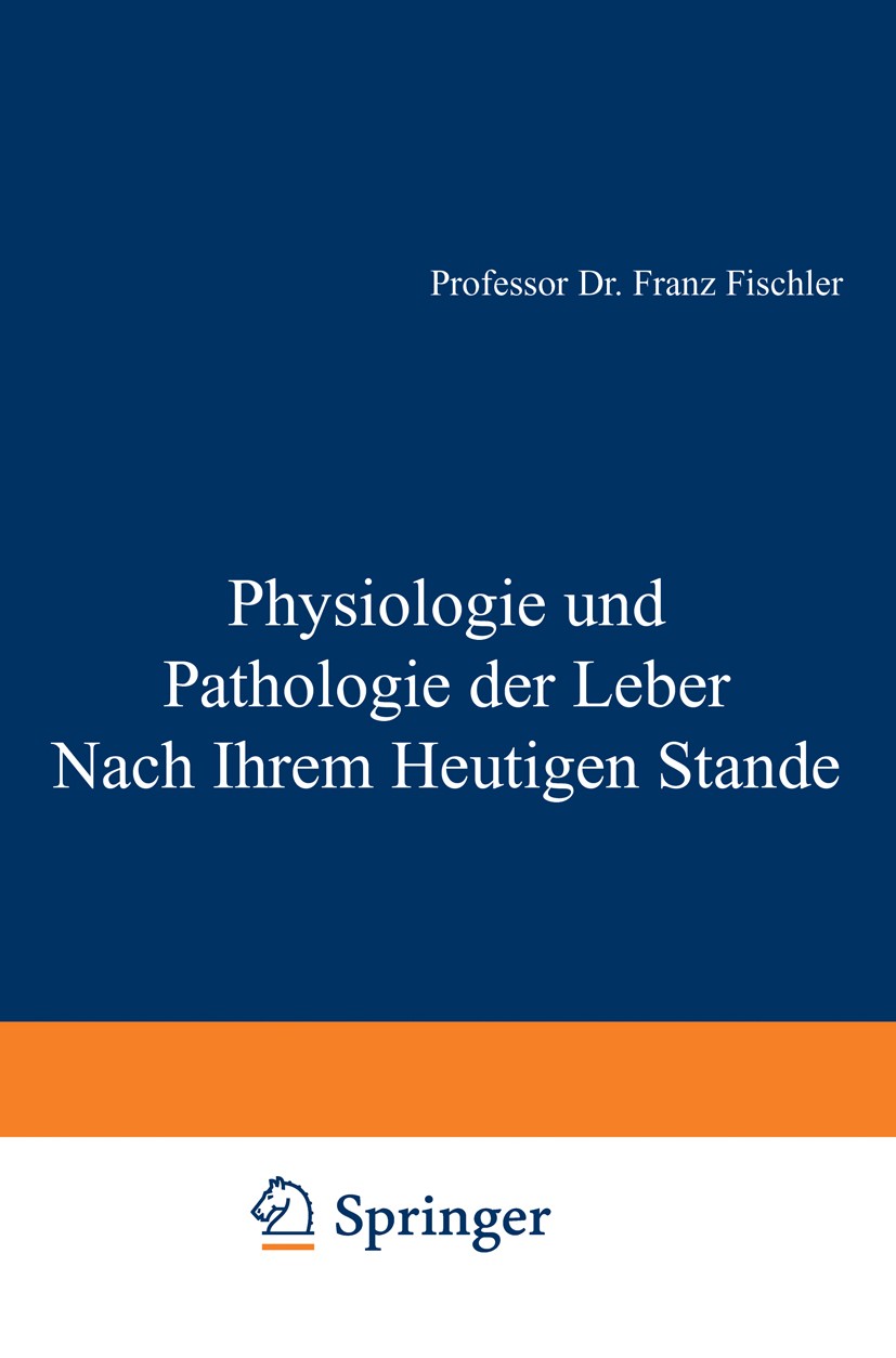 Titlebook: Physiologie und Pathologie der Leber Nach Ihrem Heutigen Stande; Franz Fischler Book 1925Latest edition Julius Springer in Berlin 1925 Ern Titlebook: Physiologie und Pathologie der Leber Nach Ihrem Heutigen Stande; Franz Fischler Book 1925Latest edition Julius Springer in Berlin 1925 Ern