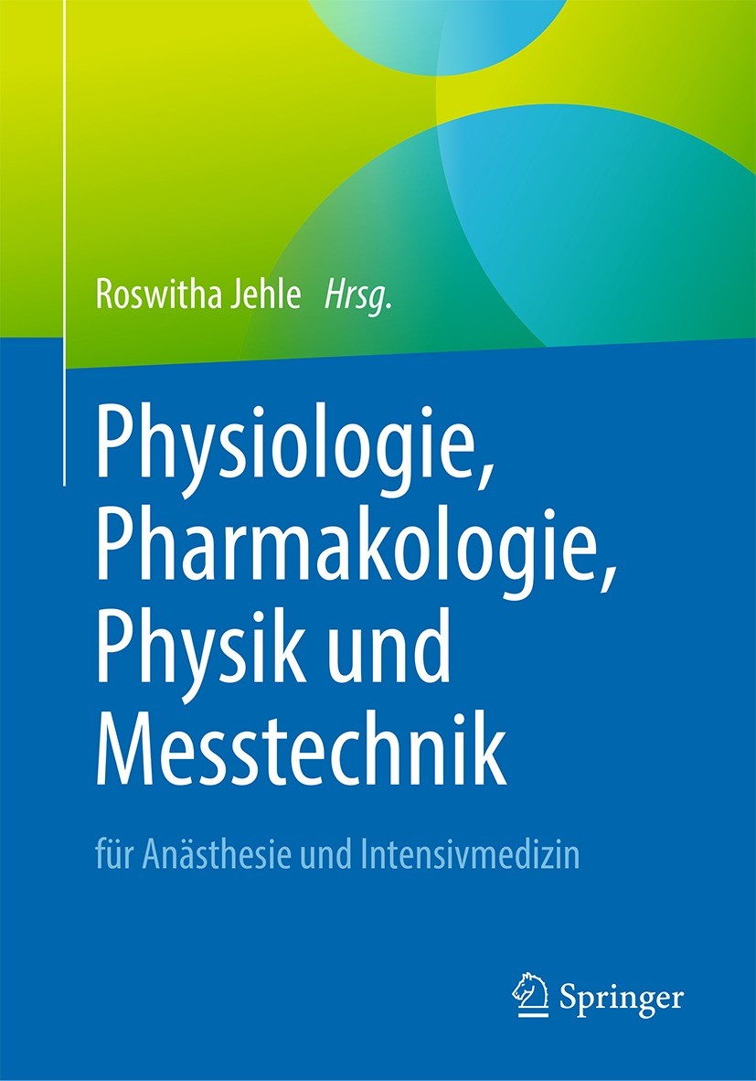 Titlebook: Physiologie, Pharmakologie, Physik und Messtechnik für Anästhesie und Intensivmedizin; Für die Facharztprüf Roswitha Jehle Book 2023 Spring Titlebook: Physiologie, Pharmakologie, Physik und Messtechnik für Anästhesie und Intensivmedizin; Für die Facharztprüf Roswitha Jehle Book 2023 Spring
