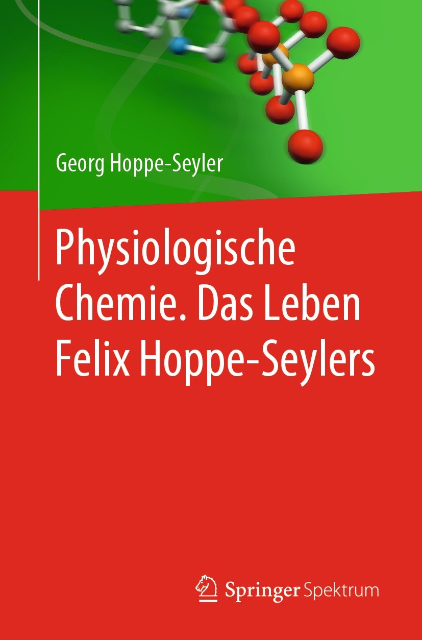 Titlebook: Physiologische Chemie. Das Leben Felix Hoppe-Seylers; Georg Hoppe-Seyler Book 2022 Springer-Verlag GmbH Deutschland, ein Teil von Springer Titlebook: Physiologische Chemie. Das Leben Felix Hoppe-Seylers; Georg Hoppe-Seyler Book 2022 Springer-Verlag GmbH Deutschland, ein Teil von Springer