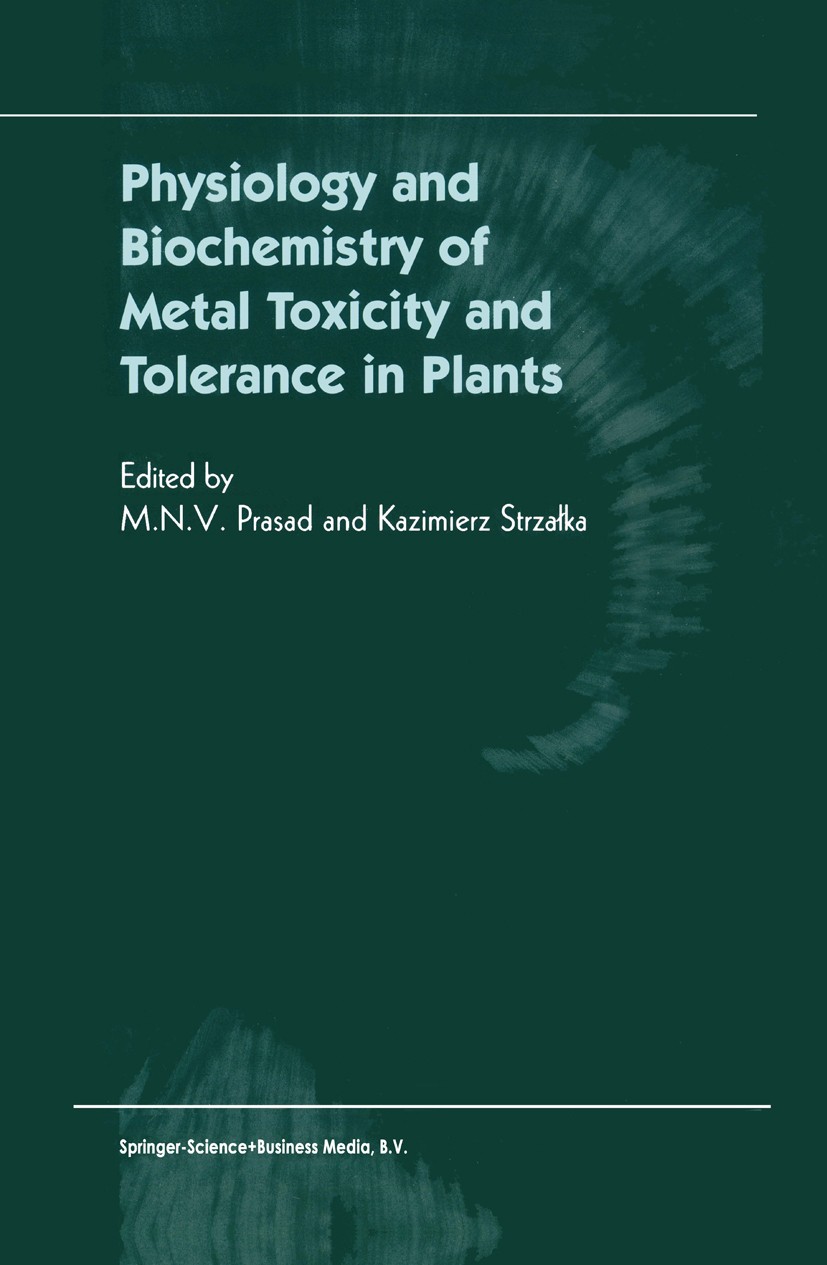 Titlebook: Physiology and Biochemistry of Metal Toxicity and Tolerance in Plants; M. N. V. Prasad,Kazimierz Strzałka Book 2002 Springer Science+Busin Titlebook: Physiology and Biochemistry of Metal Toxicity and Tolerance in Plants; M. N. V. Prasad,Kazimierz Strzałka Book 2002 Springer Science+Busin