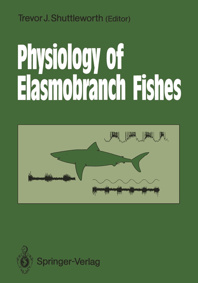 Titlebook: Physiology of Elasmobranch Fishes; Trevor J. Shuttleworth Book 1988 Springer-Verlag Berlin Heidelberg 1988 Seen.invertebrates.muscle.nervo Titlebook: Physiology of Elasmobranch Fishes; Trevor J. Shuttleworth Book 1988 Springer-Verlag Berlin Heidelberg 1988 Seen.invertebrates.muscle.nervo