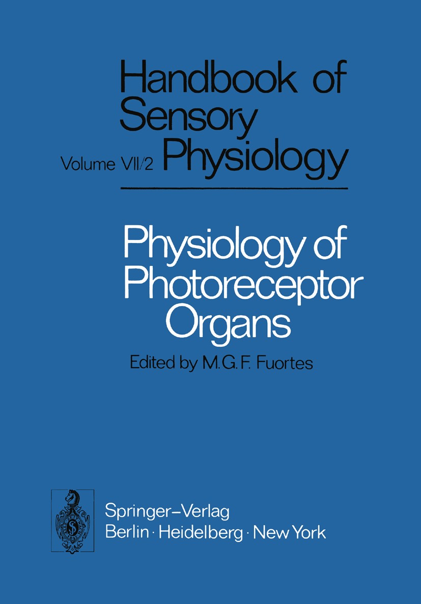Titlebook: Physiology of Photoreceptor Organs; I. Abramov,P. O’Bryan,A. I. Cohen,M. G. F. Fuortes Book 1972 Springer-Verlag, Berlin · Heidelberg 1972 Titlebook: Physiology of Photoreceptor Organs; I. Abramov,P. O’Bryan,A. I. Cohen,M. G. F. Fuortes Book 1972 Springer-Verlag, Berlin · Heidelberg 1972