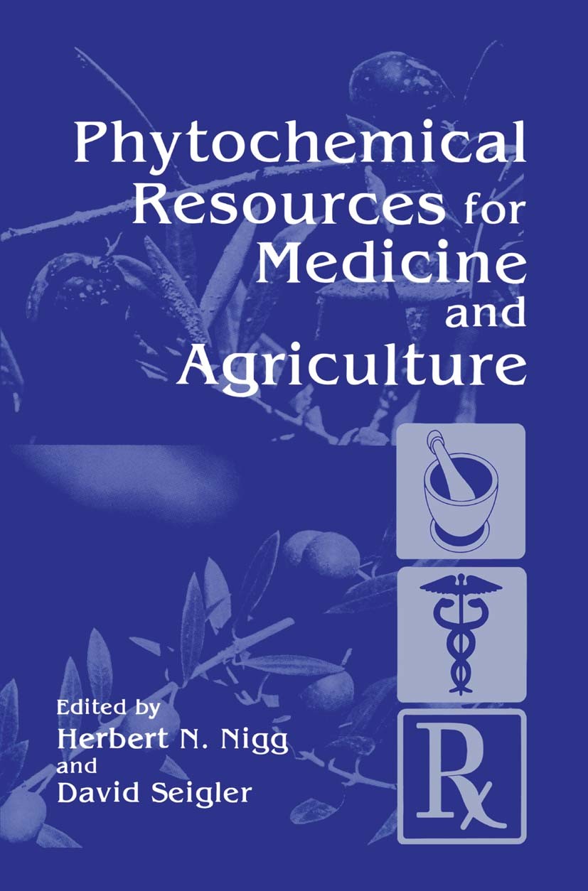 Titlebook: Phytochemical Resources for Medicine and Agriculture; Herbert N. Nigg,David Seigler Book 1992 Springer Science+Business Media New York 199 Titlebook: Phytochemical Resources for Medicine and Agriculture; Herbert N. Nigg,David Seigler Book 1992 Springer Science+Business Media New York 199