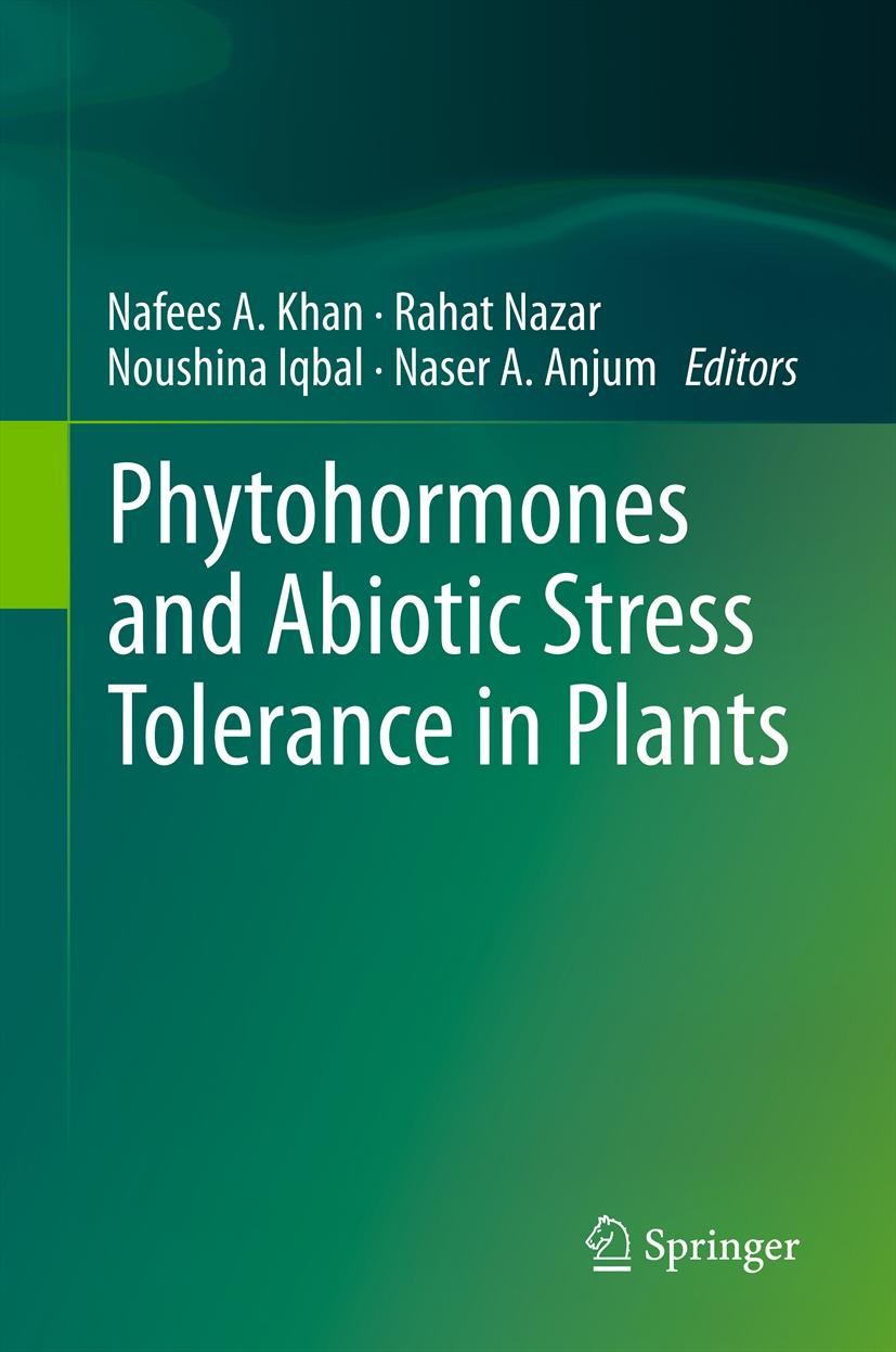 Titlebook: Phytohormones and Abiotic Stress Tolerance in Plants; Nafees A. Khan,Rahat Nazar,Naser A. Anjum Book 2012 Springer-Verlag Berlin Heidelber Titlebook: Phytohormones and Abiotic Stress Tolerance in Plants; Nafees A. Khan,Rahat Nazar,Naser A. Anjum Book 2012 Springer-Verlag Berlin Heidelber