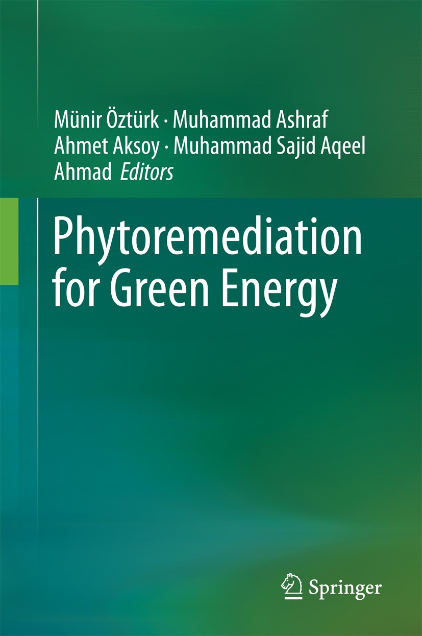 Titlebook: Phytoremediation for Green Energy; Münir Öztürk,Muhammad Ashraf,Muhammad Sajid Aqeel Book 2015 Springer Science+Business Media Dordrecht Titlebook: Phytoremediation for Green Energy; Münir Öztürk,Muhammad Ashraf,Muhammad Sajid Aqeel Book 2015 Springer Science+Business Media Dordrecht