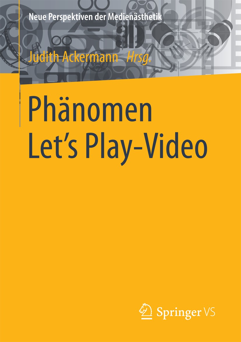 Titlebook: Phänomen Let´s Play-Video; Entstehung, Ästhetik Judith Ackermann Book 2017 Springer Fachmedien Wiesbaden 2017 Computerspiel.Intermedialität Titlebook: Phänomen Let´s Play-Video; Entstehung, Ästhetik Judith Ackermann Book 2017 Springer Fachmedien Wiesbaden 2017 Computerspiel.Intermedialität