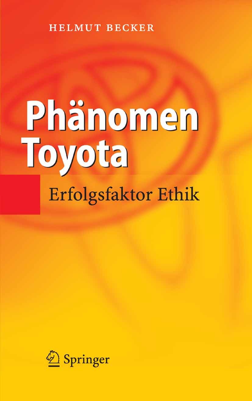 Titlebook: Phänomen Toyota; Erfolgsfaktor Ethik Helmut Becker Book 2006 Springer-Verlag Berlin Heidelberg 2006 Automobil.Automobilindustrie.Entwicklun Titlebook: Phänomen Toyota; Erfolgsfaktor Ethik Helmut Becker Book 2006 Springer-Verlag Berlin Heidelberg 2006 Automobil.Automobilindustrie.Entwicklun
