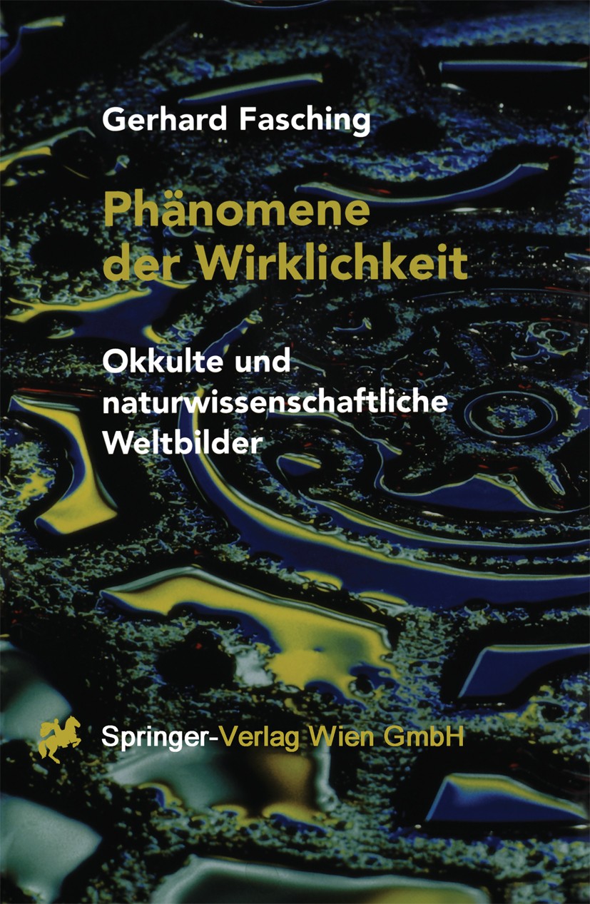 Titlebook: Phänomene der Wirklichkeit; Okkulte und naturwis Gerhard Fasching Book 2000 Springer-Verlag Wien 2000 Erkenntnistheorie.Goethes Farbenlehre Titlebook: Phänomene der Wirklichkeit; Okkulte und naturwis Gerhard Fasching Book 2000 Springer-Verlag Wien 2000 Erkenntnistheorie.Goethes Farbenlehre