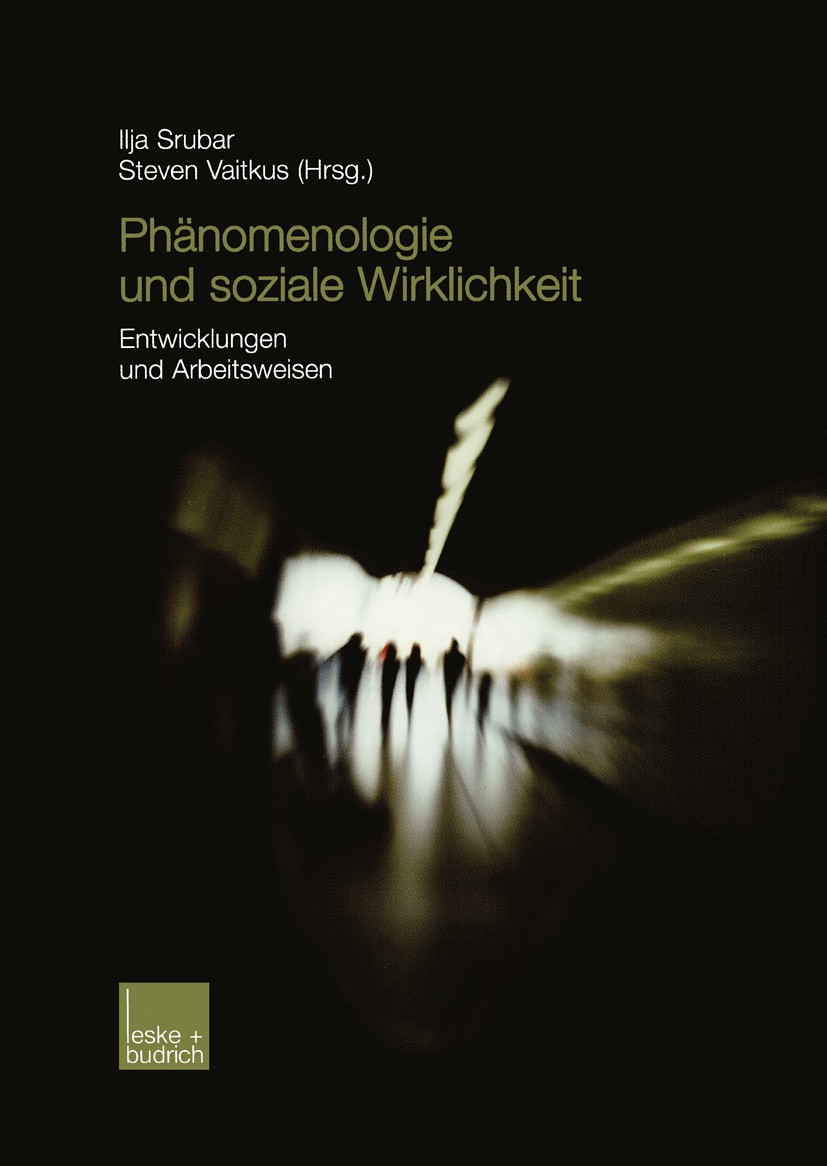 Titlebook: Phänomenologie und soziale Wirklichkeit; Entwicklungen und Ar Ilja Srubar,Steven Vaitkus Book 2003 Springer Fachmedien Wiesbaden 2003 Alfre Titlebook: Phänomenologie und soziale Wirklichkeit; Entwicklungen und Ar Ilja Srubar,Steven Vaitkus Book 2003 Springer Fachmedien Wiesbaden 2003 Alfre