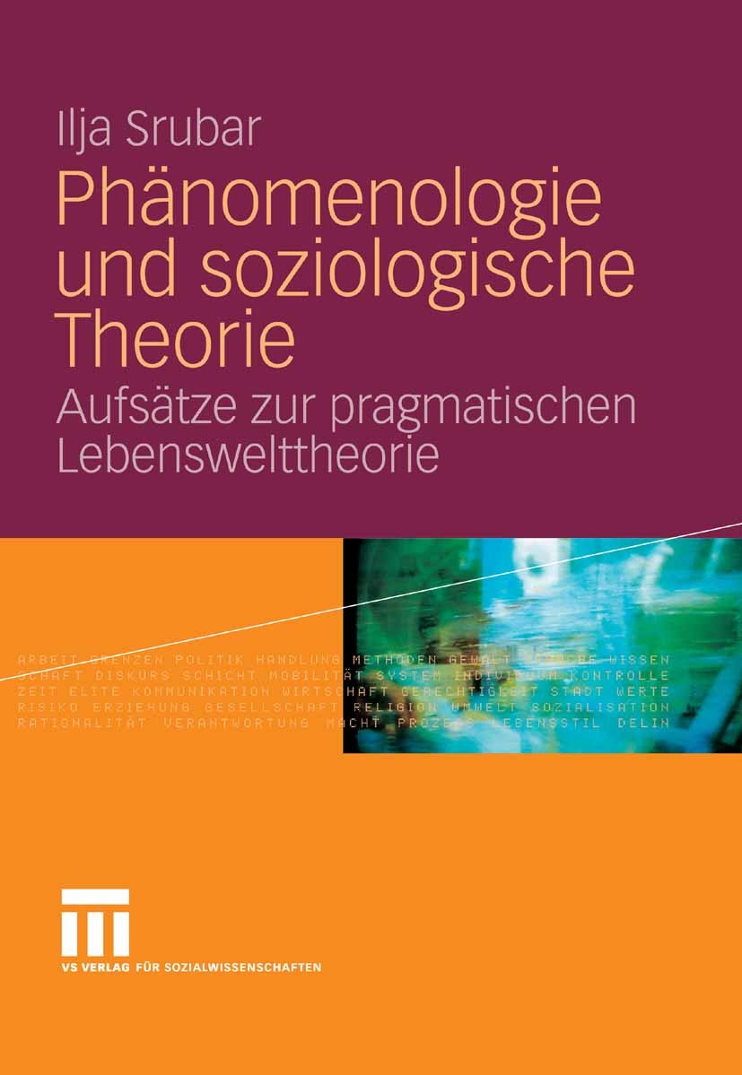 Titlebook: Phänomenologie und soziologische Theorie; Aufsätze zur pragmat Ilja Srubar Book 2007 VS Verlag für Sozialwissenschaften | Springer Fachmedi Titlebook: Phänomenologie und soziologische Theorie; Aufsätze zur pragmat Ilja Srubar Book 2007 VS Verlag für Sozialwissenschaften | Springer Fachmedi