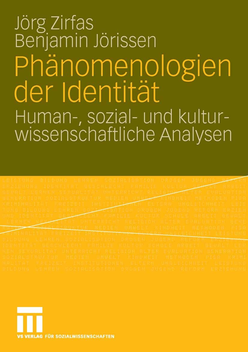 Titlebook: Phänomenologien der Identität; Human-, sozial- und Jörg Zirfas,Benjamin Jörissen Book 2007 VS Verlag für Sozialwissenschaften | Springer F Titlebook: Phänomenologien der Identität; Human-, sozial- und Jörg Zirfas,Benjamin Jörissen Book 2007 VS Verlag für Sozialwissenschaften | Springer F