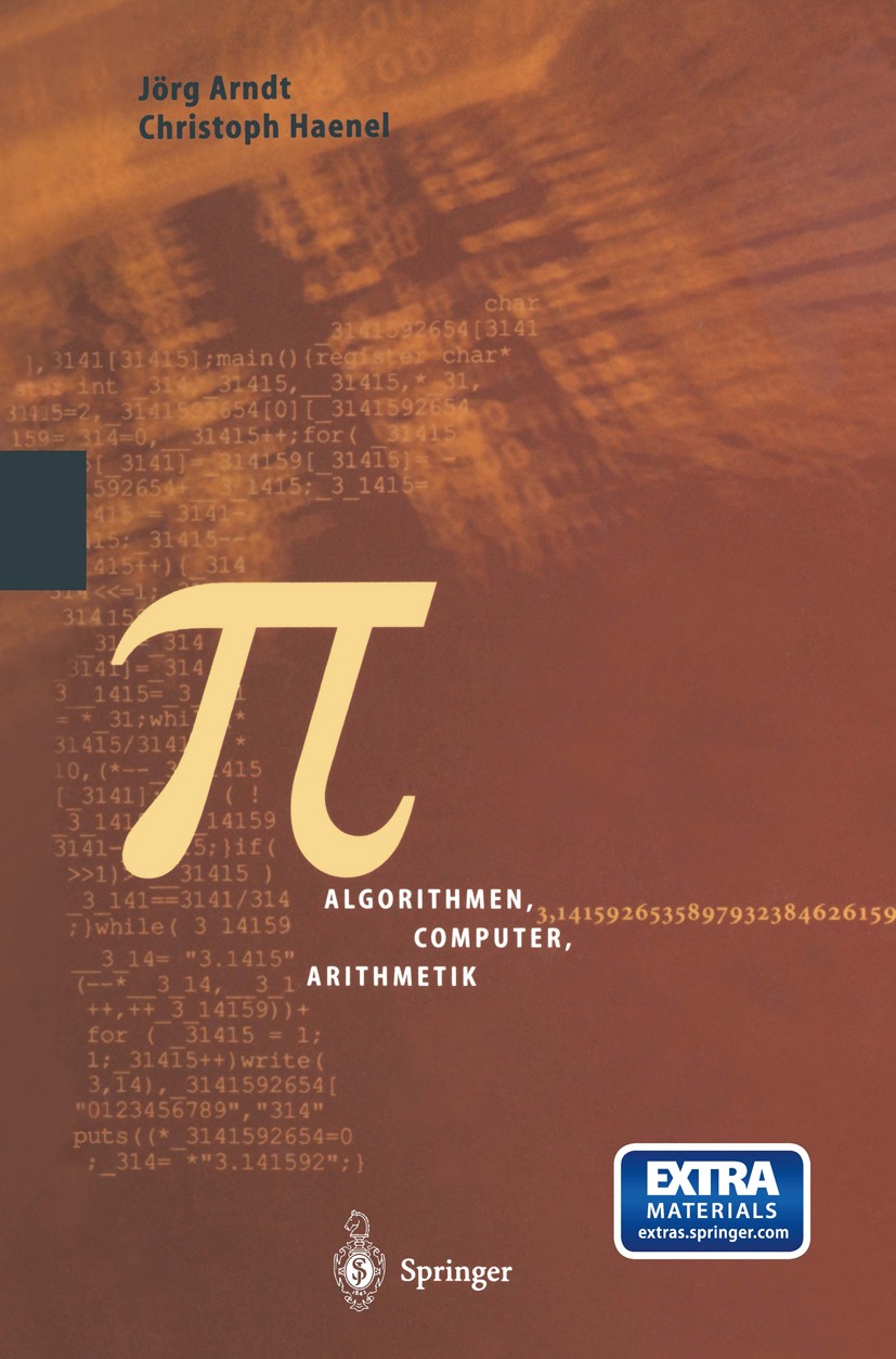 Titlebook: Pi; Algorithmen, Compute Jörg Arndt,Christoph Haenel Book 19981st edition Springer-Verlag Berlin Heidelberg 1998 Algorithmen.Historie der M Titlebook: Pi; Algorithmen, Compute Jörg Arndt,Christoph Haenel Book 19981st edition Springer-Verlag Berlin Heidelberg 1998 Algorithmen.Historie der M