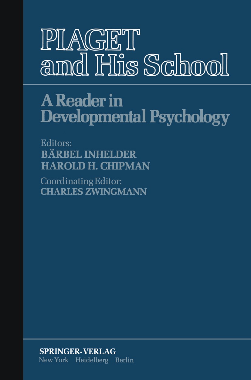 Titlebook: Piaget and His School; A Reader in Developm Bärbel Inhelder,Harold H. Chipman,Charles Zwingman Book 1976 Springer-Verlag New York Inc. 1976 Titlebook: Piaget and His School; A Reader in Developm Bärbel Inhelder,Harold H. Chipman,Charles Zwingman Book 1976 Springer-Verlag New York Inc. 1976
