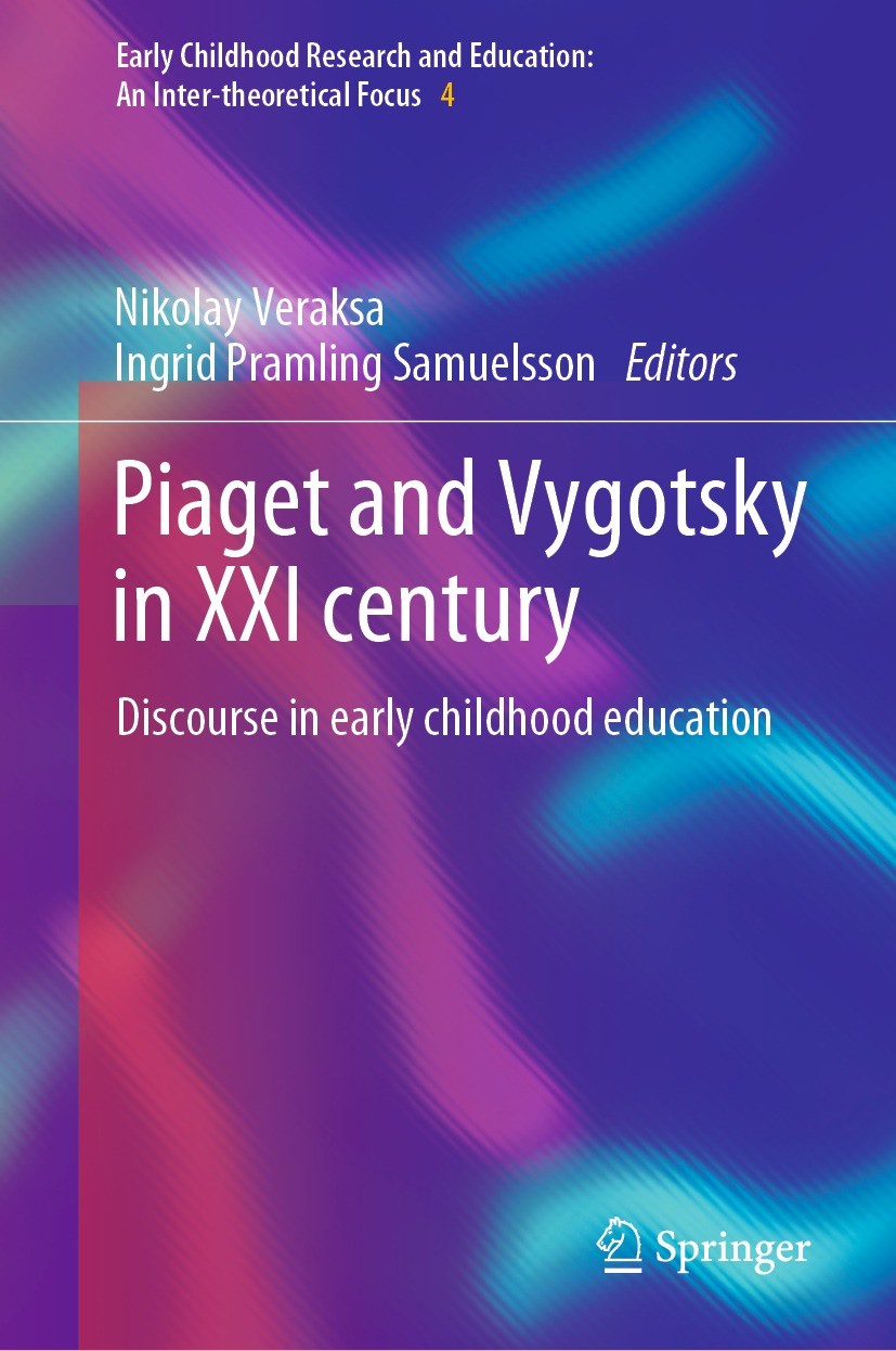 Titlebook: Piaget and Vygotsky in XXI century; Discourse in early c Nikolay Veraksa,Ingrid Pramling Samuelsson Book 2022 The Editor(s) (if applicable) Titlebook: Piaget and Vygotsky in XXI century; Discourse in early c Nikolay Veraksa,Ingrid Pramling Samuelsson Book 2022 The Editor(s) (if applicable)