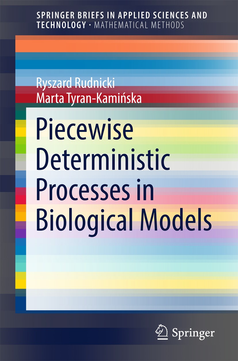 Titlebook: Piecewise Deterministic Processes in Biological Models; Ryszard Rudnicki,Marta Tyran-Kamińska Book 2017 The Author(s) 2017 Deterministic P Titlebook: Piecewise Deterministic Processes in Biological Models; Ryszard Rudnicki,Marta Tyran-Kamińska Book 2017 The Author(s) 2017 Deterministic P