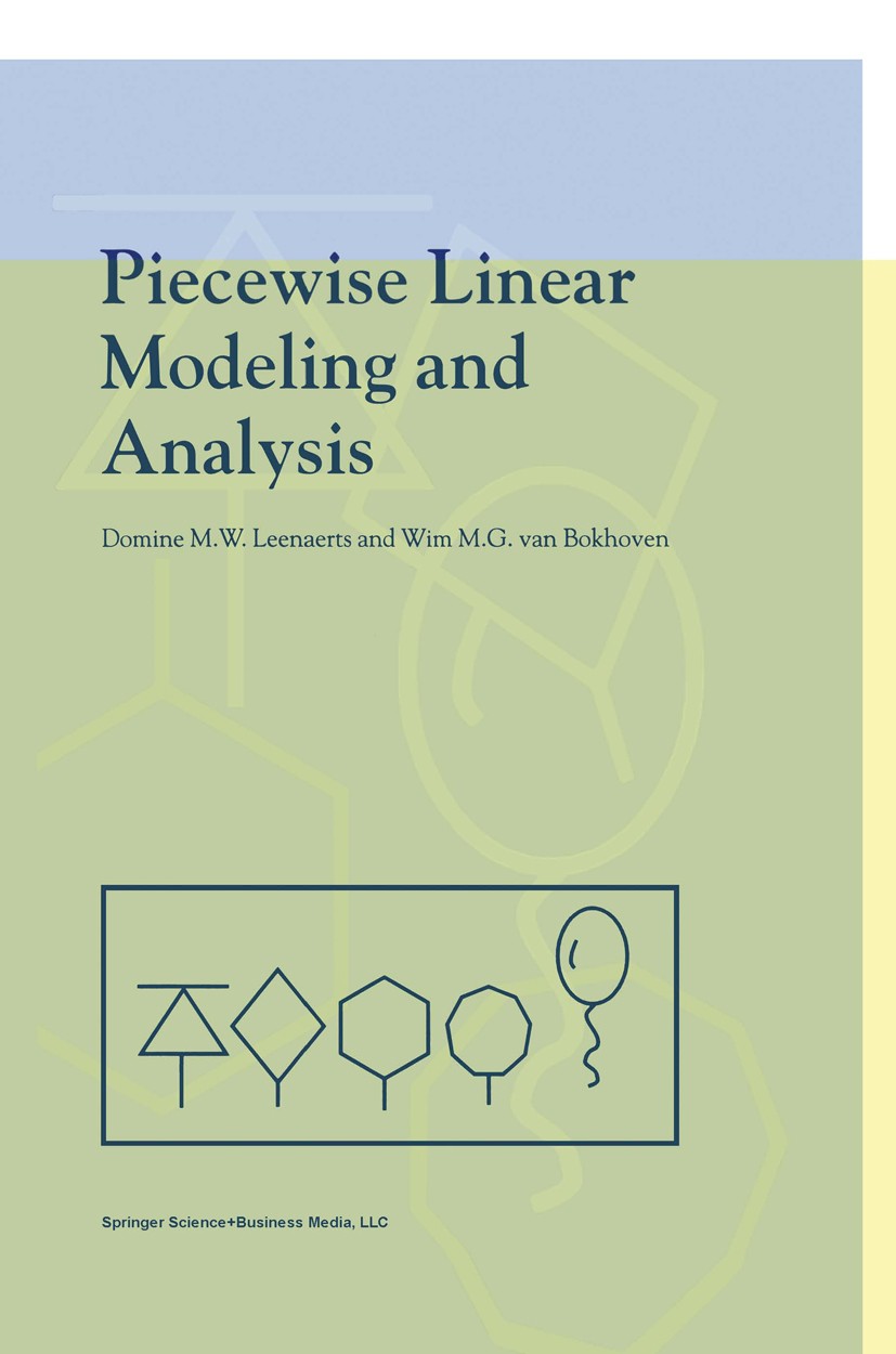 Titlebook: Piecewise Linear Modeling and Analysis; Domine M. W. Leenaerts,Wim M. G. Bokhoven Book 1998 Springer Science+Business Media New York 1998 Titlebook: Piecewise Linear Modeling and Analysis; Domine M. W. Leenaerts,Wim M. G. Bokhoven Book 1998 Springer Science+Business Media New York 1998