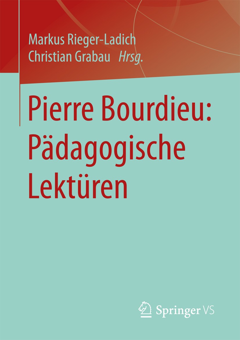 Titlebook: Pierre Bourdieu: Pädagogische Lektüren; Markus Rieger-Ladich,Christian Grabau Book 2017 Springer Fachmedien Wiesbaden GmbH 2017 Bildungsfo Titlebook: Pierre Bourdieu: Pädagogische Lektüren; Markus Rieger-Ladich,Christian Grabau Book 2017 Springer Fachmedien Wiesbaden GmbH 2017 Bildungsfo