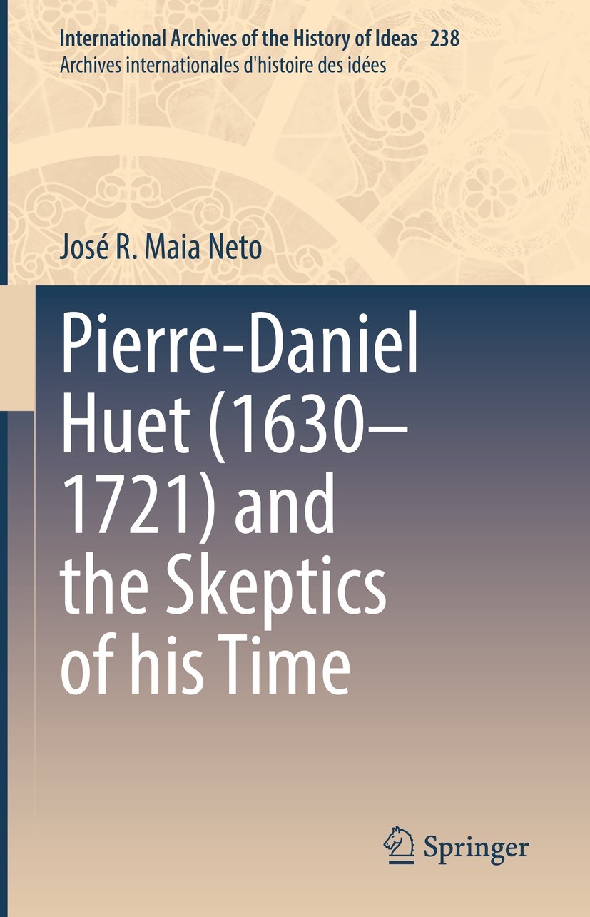 Titlebook: Pierre-Daniel Huet (1630–1721) and the Skeptics of his Time; José R. Maia Neto Book 2022 The Editor(s) (if applicable) and The Author(s), Titlebook: Pierre-Daniel Huet (1630–1721) and the Skeptics of his Time; José R. Maia Neto Book 2022 The Editor(s) (if applicable) and The Author(s),