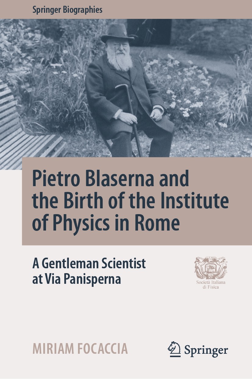 Titlebook: Pietro Blaserna and the Birth of the Institute of Physics in Rome; A Gentleman Scientis Miriam Focaccia Book 2019 Springer Nature Switzerla Titlebook: Pietro Blaserna and the Birth of the Institute of Physics in Rome; A Gentleman Scientis Miriam Focaccia Book 2019 Springer Nature Switzerla
